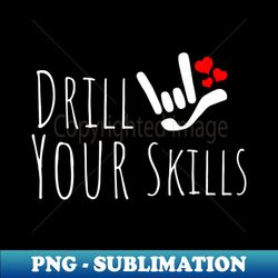 DRILL YOUR SKILLS with I LOVE YOU sign plus hearts ASL Sign Language Design - Stylish Sublimation Digital Download - Bring Your Designs to Life