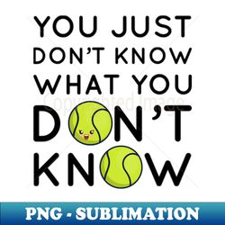 you just dont know what you dont know - stylish sublimation digital download - create with confidence