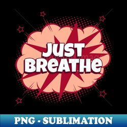 just breathe - comic book graphic - vintage sublimation png download - spice up your sublimation projects