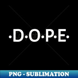dope - premium png sublimation file - add a festive touch to every day