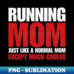 funny running mom - signature sublimation png file - spice up your sublimation projects