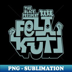 fela kuti - afrobeat revolution - modern sublimation png file - create with confidence