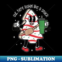 out here lookin like a snack - trendy sublimation digital download - boost your success with this inspirational png download