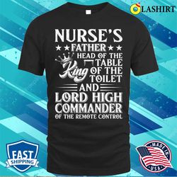 Nurse Father Head Of The Table King Of The Toilet T-shirt - Olashirt