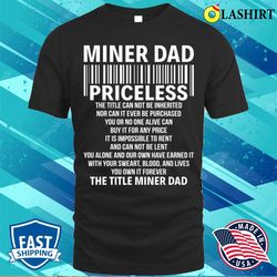 miner dad priceless the title can not be inherited nor can it ever t-shirt - olashirt