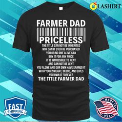farmer dad priceless the title can not be inherited nor can it ever proud farmer dad gift t-shirt - olashirt