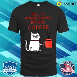 hell is other people before coffee cat t-shirt - olashirt