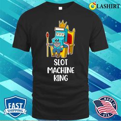 slot machine king funny casino gift t-shirt - olashirt