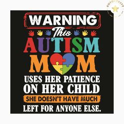 warning this autism mom svg, trending svg, autism svg, autism mom svg, mom svg, child svg, autism mom shirt, autism awar