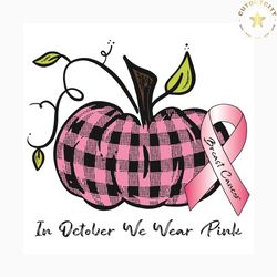 in october we wear pink svg, trending svg, pumpkin svg, pink pumpkin svg, pink ribbon, cancer svg, breast cancer svg, br