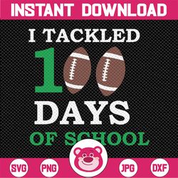 i tackled 100 days of school svg, football svg, boy 100th day of school svg  svg file for cricut & silhouette, png