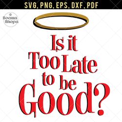 too late to be good santa svg, christmas svg, png, dxf, eps, christmas svg, compatible with cricut and cutting machine