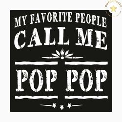 my favorite people call me pop pop svg, trending svg, my favorite people svg, call me pop pop svg, saying svg, funny say