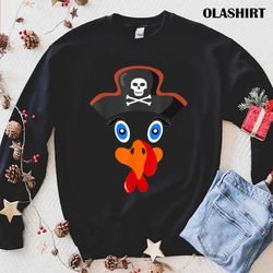 new funny turkey face with pirate hat happy thanksgiving day t-shirt - olashirt