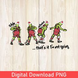 cute that's it i'm not going png, trendy christmas png, cute merry christmas, disney christmas png, grinchmas gift png