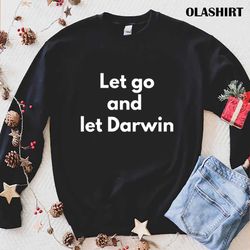 let go and let darwin t-shirt - olashirt