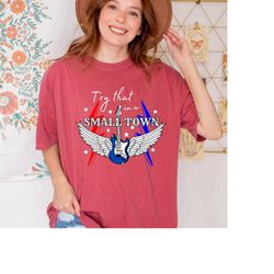 try that in a small town shirt,comfort colors shirts,country music shirt, small town proud shirt, small town shirt, love