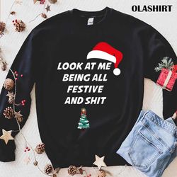santa hat look at me being all festive and shit shirt - olashirt