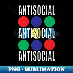 antisocial - sublimation-ready png file - defying the norms