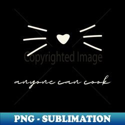 anyone can cook - high-resolution png sublimation file - stunning sublimation graphics