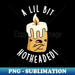 a lil bit hot headed funny candle pun - vintage sublimation png download - instantly transform your sublimation projects