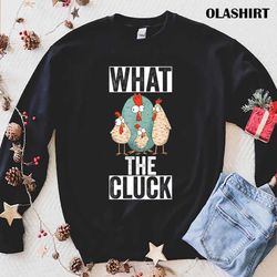 what the cluck chicken t-shirt , trending shirt - olashirt