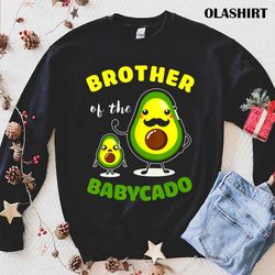 funny brother of the babycado avocado family matching gift t-shirt - olashirt