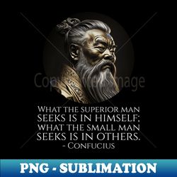 what the superior man seeks is in himself what the small man seeks is in others - confucius - modern sublimation png file - transform your sublimation creations