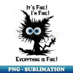 its fine im fine everything is fine - funny black cat - instant sublimation digital download - fashionable and fearless