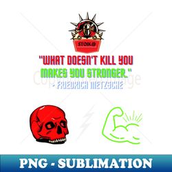 what doesnt kill you makes you stronger - professional sublimation digital download - perfect for sublimation art