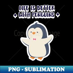 life is better with penguins - aesthetic sublimation digital file - instantly transform your sublimation projects