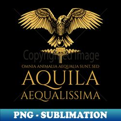 latin language - all animals are equal but the eagle is the most equal - ancient rome - png transparent sublimation file - enhance your apparel with stunning detail