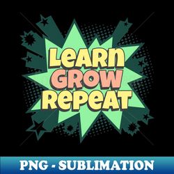 learn grow repeat - comic book graphic - instant png sublimation download - create with confidence