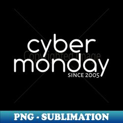 cyber monday since 2005 - modern sublimation png file - unleash your creativity