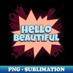 hello beautiful - comic book graphic - high-resolution png sublimation file - capture imagination with every detail