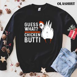funny guess what chicken butt white design t-shirt - olashirt