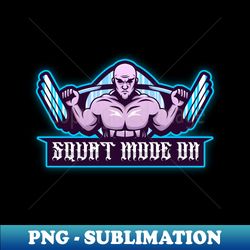 Squat Mode On - Exclusive Sublimation Digital File - Unleash Your Creativity