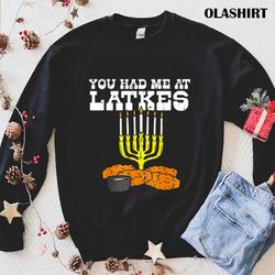 new you had me at latkes menora funny jewish hanukkah chanukah t-shirt - olashirt