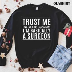 new trust mei ambasically a surgeon, funny medical tv drama t-shirt - olashirt