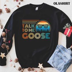 official talk to me goose vintage t-shirt , trending shirt - olashirt