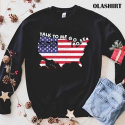 official talk to me goose us flag t-shirt , trending shirt - olashirt