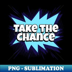 take the chance - comic book graphic - instant sublimation digital download - capture imagination with every detail