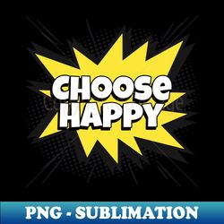 choose happy - comic book graphic - png transparent sublimation design - defying the norms