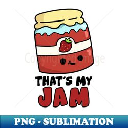 thats my jam cute jam pun - stylish sublimation digital download - stunning sublimation graphics
