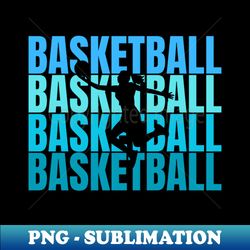 basketball basketball basketball - png transparent sublimation design - fashionable and fearless