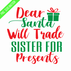 dear santa will trade brother for presents png
