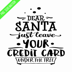 dear santa just leave for credit card png