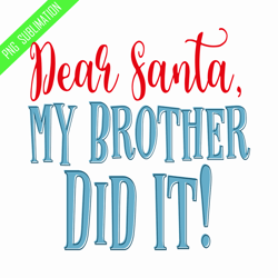 dear santa my brother did it png