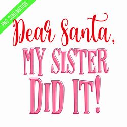 dear santa my sister did it png