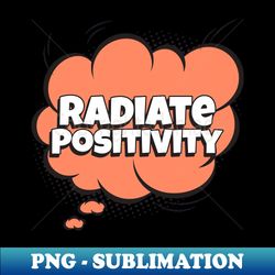 radiate positivity - comic book graphic - sublimation-ready png file - bold & eye-catching